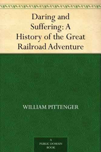 Daring and Suffering: A History of the Great Railroad Adventure